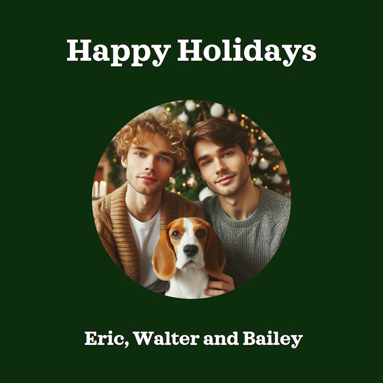 Happy Holidays - Eric, Bailey, and Walter